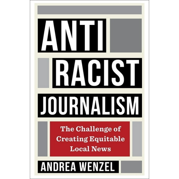 Antiracist Journalism: The Challenge of Creating Equitable Local News, (Hardcover)