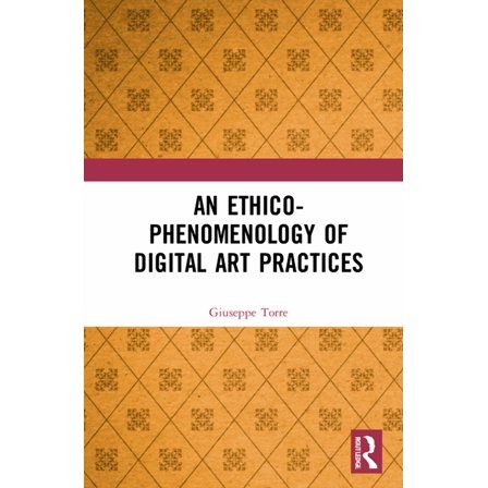 An Ethico-Phenomenology of Digital Art Practices, (Hardcover)
