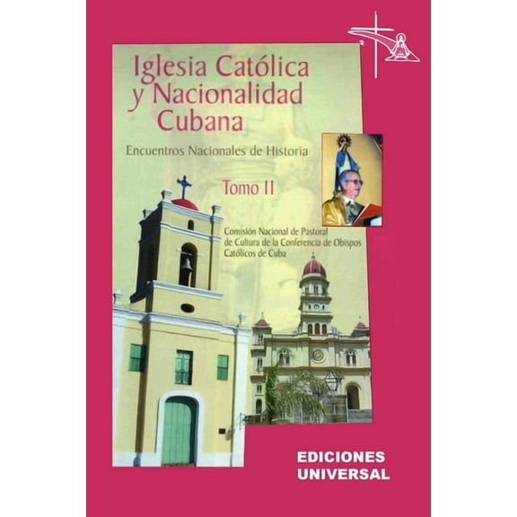 IGLESIA CATÓLICA Y NACIONALIDAD CUBANA Tomo II (Memorias de los cuatro Encuentros Nacionales de Historia convocados por , (Paperback)