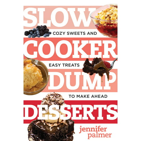 Slow Cooker Dump Desserts : Cozy Sweets and Easy Treats to Make