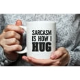 thumbnail image 3 of Sarcasm is How I Hug Mug Funny Sarcastic Humor Mug with Trending Ironic Quote Saying for Hilarious, 11 Oz Novelty Coffee Mug/Cup, White, 3 of 5