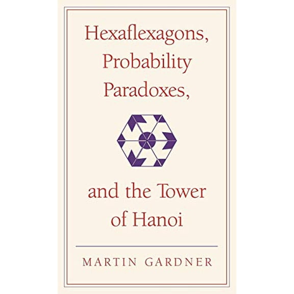 Pre-Owned Hexaflexagons, Probability Paradoxes, and the Tower of Hanoi: Martin Gardner's First Book of Mathematical Puzzles and Games (The New Martin Gardner Mathematical Library, Series Number 1), 978052175615