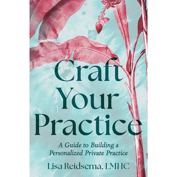 Craft Your Practice: A Guide to Building a Personalized Private Practice, (Paperback)