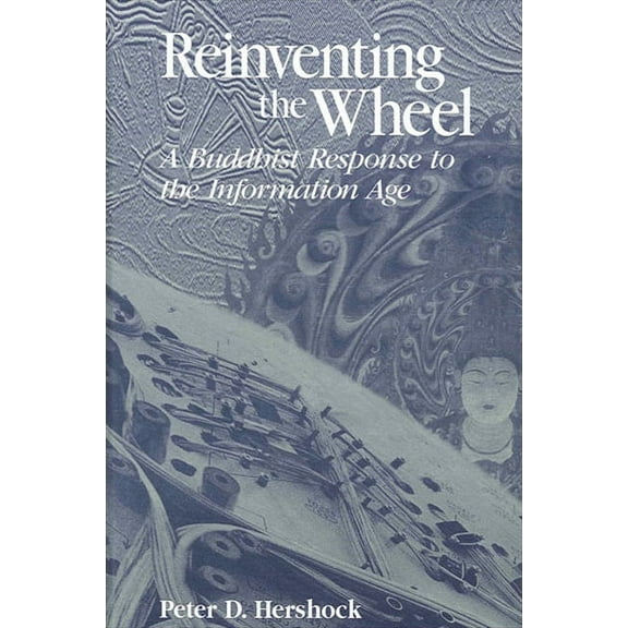 Suny Philosophy and Biology Reinventing the Wheel: A Buddhist Response to the Information Age, (Paperback)