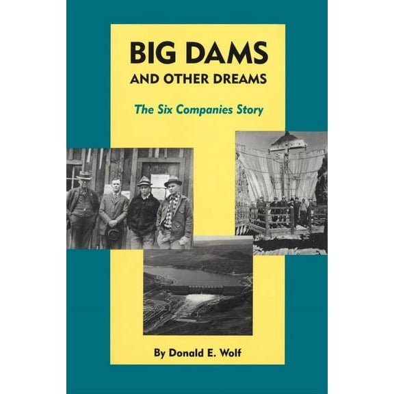 Big Dams and Other Dreams: The Six Companies Story, (Paperback)