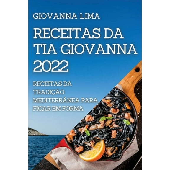 Receitas Da Tia Giovanna 2022: Receitas Da TradiÃ§Ã£o MediterrÃ¢nea Para Ficar Em Forma, (Paperback)