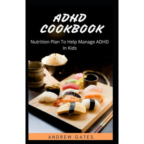 ADHD Cookbook: Nutrition Plan To Help Manage ADHD In Kids
