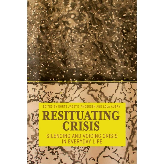 Resituating Crisis: Silencing and Voicing Crisis in Everyday Life, (Hardcover)