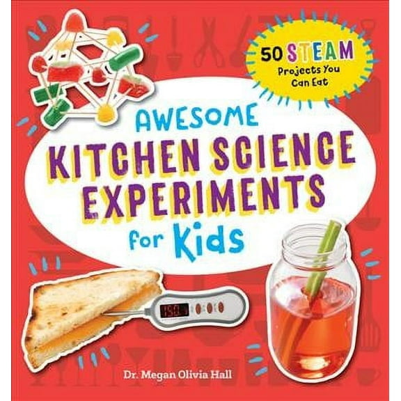 Awesome STEAM Activities for Kids: Awesome Kitchen Science Experiments for Kids : 50 STEAM Projects You Can Eat! (Paperback)