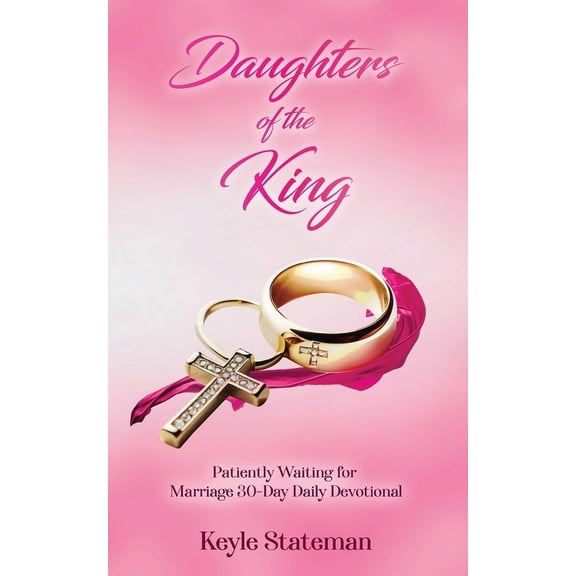 Daughters of the King: Patiently Waiting for Marriage 30-Day Daily Devotional, (Paperback)