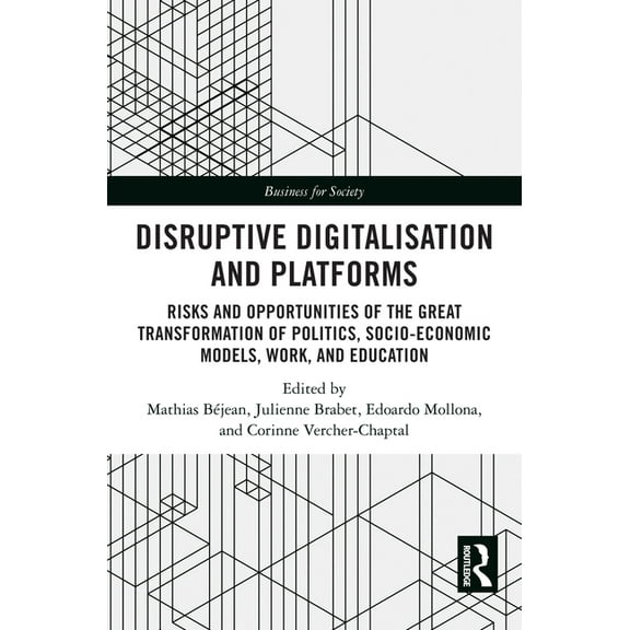 Business for Society Disruptive Digitalisation and Platforms: Risks and Opportunities of the Great Transformation of Politics, Socio-economic, (Hardcover)