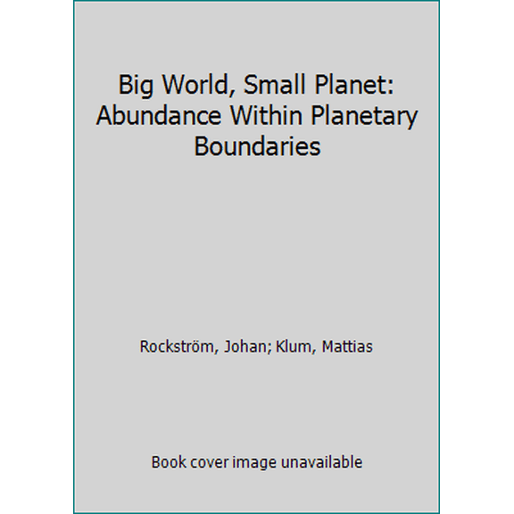 Pre-Owned Big World, Small Planet: Abundance Within Planetary Boundaries (Hardcover) 0300218362 9780300218367