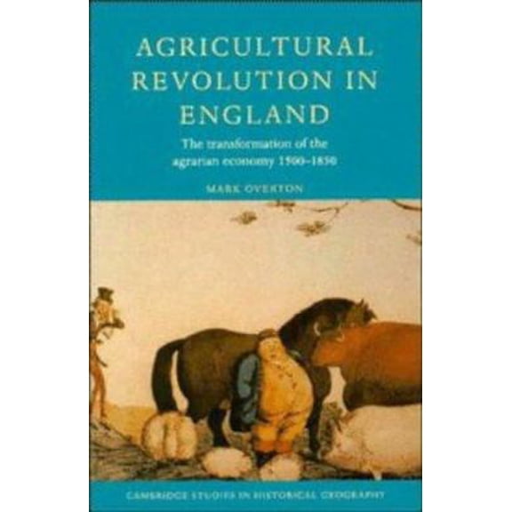 Pre-Owned Agricultural Revolution in England: The Transformation of the Agrarian Economy 1500 1850 (Paperback) 0521568595 9780521568593