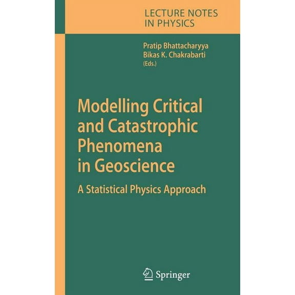 Lecture Notes in Physics Modelling Critical and Catastrophic Phenomena in Geoscience: A Statistical Physics Approach, Book 705, (Hardcover)