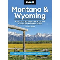 Moon U.S. Travel Guide Moon Montana & Wyoming: With Yellowstone, Grand Teton & Glacier National Parks: Road Trips, Outdoor Adventures, , (Paperback)
