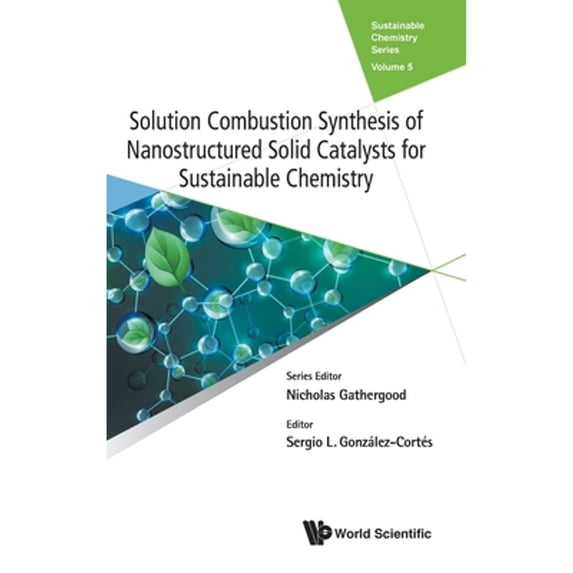 Pre-Owned Solution Combustion Synthesis of Nanostructured Solid Catalysts for Sustainable Chemistry (Hardcover) by Sergio Gonzalez-Cortes