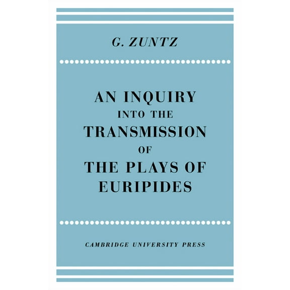 An Enquiry Into the Transmission of the Plays of Euripides, (Paperback)