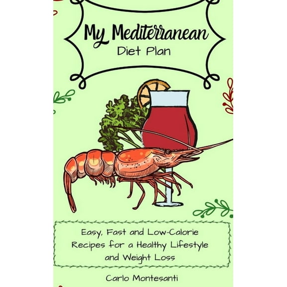 My Mediterranean Diet Plan: Easy, fast and low-calorie recipes for a healthy lifestyle and weight loss, (Hardcover)