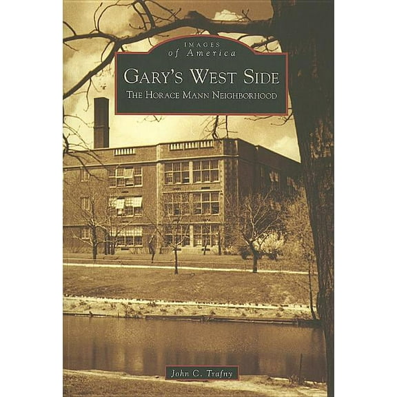 Images of America: Gary's West Side : The Horace Mann Neighborhood (Paperback)
