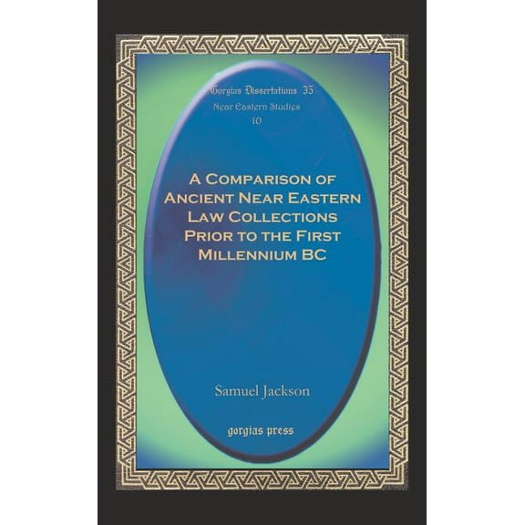 Gorgias Dissertations: A Comparison of Ancient Near Eastern Law Collections Prior to the First Millennium BC (Hardcover)