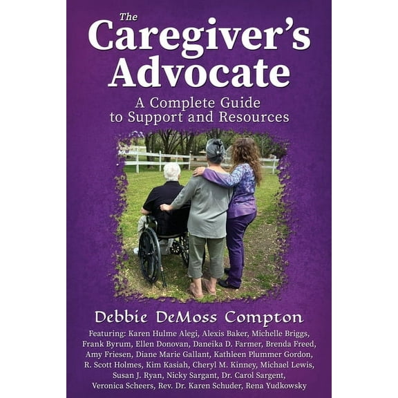 The Caregiver's Advocate: A Complete Guide to Support and Resources, (Paperback)