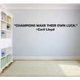 thumbnail image 1 of Champions Make Their Own Luck Carli Lloyd Sports Motivation Life Quote Custom Wall Decal Vinyl Sticker 8 Inches X 30 Inches, 1 of 1