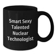 thumbnail image 2 of Smart Sexy Talented Nuclear Technologist Funny Birthday Unique Gifts from Friends for Nuclear Technologist Black Coffee Mug, 2 of 4