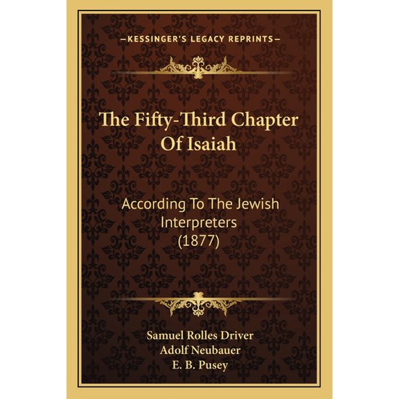 The Fifty-Third Chapter of Isaiah: According to the Jewish Interpreters (1877)