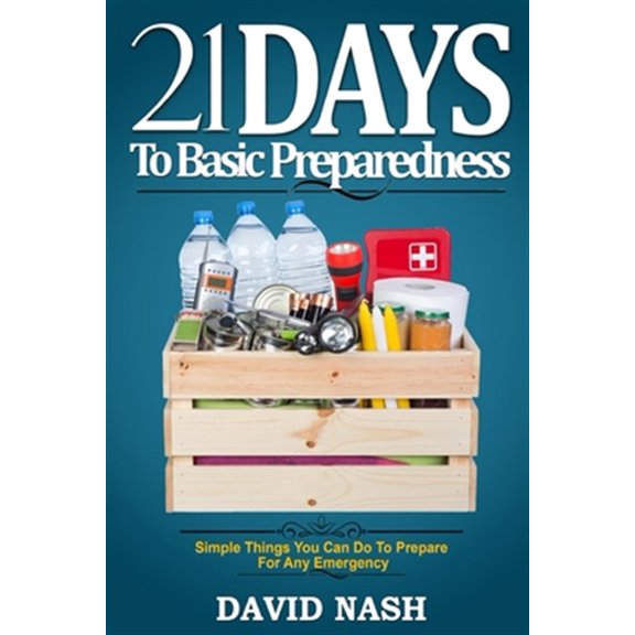 Pre-Owned 21 Days to Basic Preparedness : Simple Things You Can Do to Prepare for ANY Emergency (Paperback)