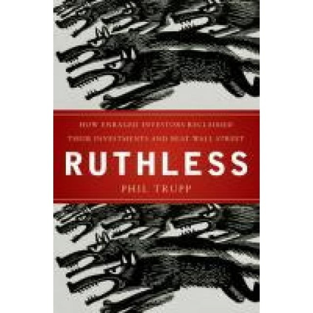 Ruthless: How Enraged Investors Reclaimed Their Investments and Beat Wall Street