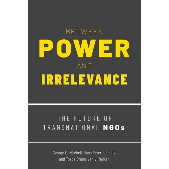 Between Power and Irrelevance: The Future of Transnational Ngos, (Paperback)