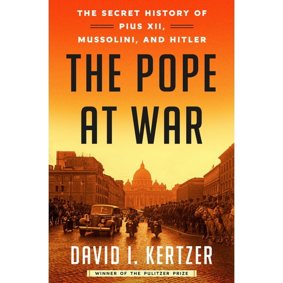 The Pope at War : The Secret History of Pius XII, Mussolini, and Hitler (Hardcover)
