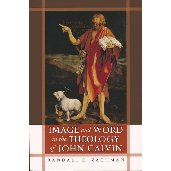 Image and Word in the Theology of John Calvin, (Paperback)