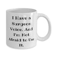 thumbnail image 2 of I Have a Surgeon Voice. And I'm Not Afraid to Use It. 11oz Mug, Surgeon Present From Colleagues, Useful Cup For Friends, Surgeon gift ideas, Surgeon gifts, Surgical gift ideas, Surgical gifts,, 2 of 2