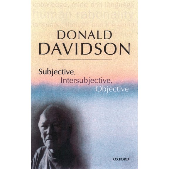 Philosophical Essays of Donald Davidson Subjective, Intersubjective, Objective, (Paperback)