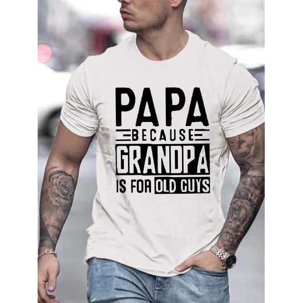 Men's "PAPA BECAUSE GRANDMA IS for OLD GUYS" Graphic Tee - Casual & Stylish, Crewneck T-Shirt, Machine Washable, Ideal for Summer, Fathers Day T Shirts