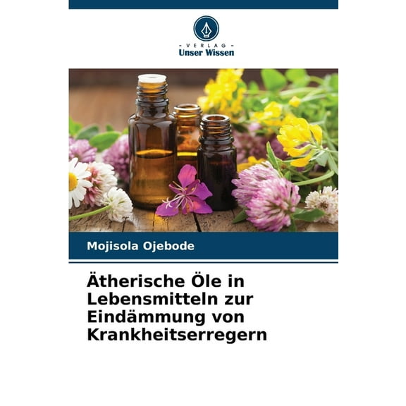Ãtherische Ãle in Lebensmitteln zur EindÃ¤mmung von Krankheitserregern, (Paperback)
