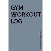Gym Workout Log : A Personalised Training Diary With Space For Over 100+ Workouts, Monitor Your Progress With Space For Custom Body Measurements & Custom Personal Records (Paperback)
