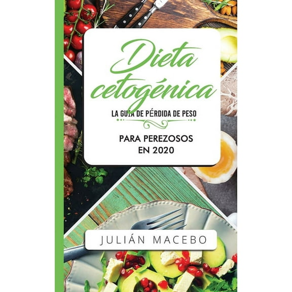 Dieta cetogÃ©nica - La guÃ­a de pÃ©rdida de peso para perezosos en 2020: Descubre la manera fÃ¡cil de quemar grasa con la di, (Paperback)