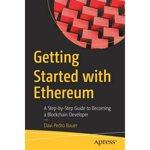 Getting Started with Ethereum: A Step-By-Step Guide to Becoming a Blockchain Developer, (Paperback)