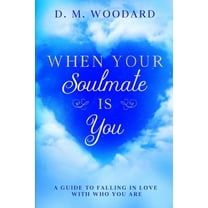 When Your Soulmate Is - You: A Guide to Falling in Love with Who You Are, (Paperback)