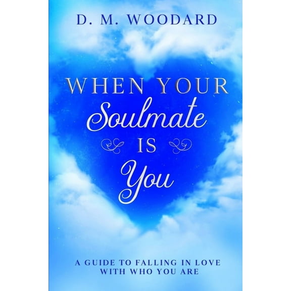 When Your Soulmate Is - You: A Guide to Falling in Love with Who You Are, (Paperback)