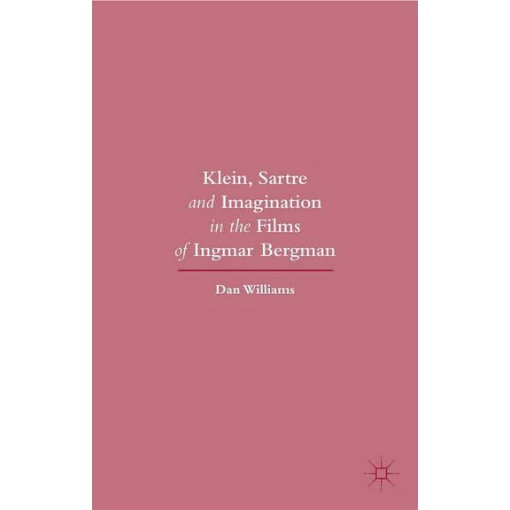 Klein, Sartre and Imagination in the Films of Ingmar Bergman, (Hardcover)