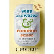 Soap and Water & Common Sense: The Definitive Guide to Viruses, Bacteria, Parasites, and Disease [Paperback - Used]