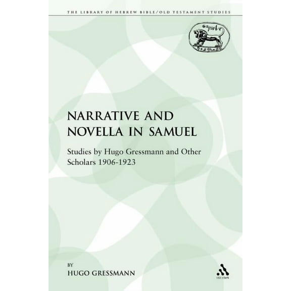 Library of Hebrew Bible/Old Testament St Narrative and Novella in Samuel: Studies by Hugo Gressmann and Other Scholars 1906-1923, Book 116, (Paperback)