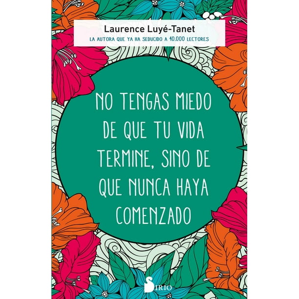 No Tengas Miedo de Que Tú Vida Termine Sino de Que Nunca Haya Comenzado Editorial Sirio Papel