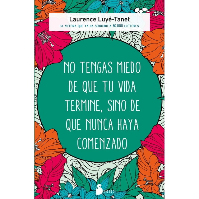 No Tengas Miedo de Que Tú Vida Termine Sino de Que Nunca Haya Comenzado Editorial Sirio Papel