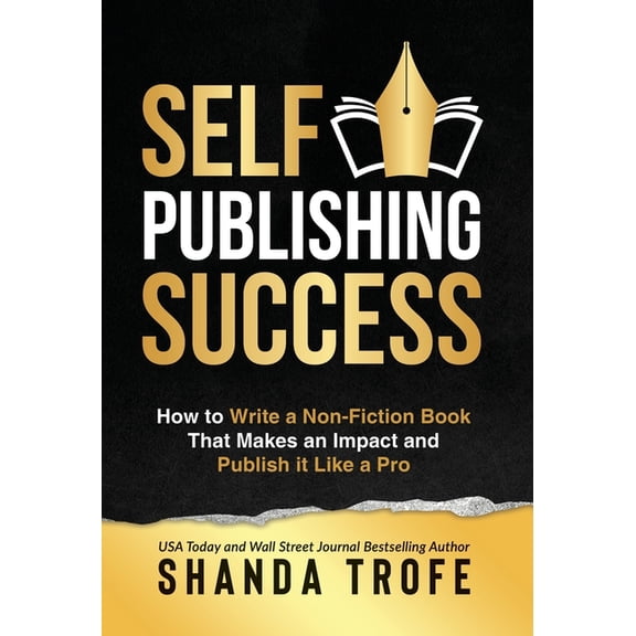 Self-Publishing Success: How to Write a Non-Fiction Book that Makes an Impact and Publish it Like a Pro, (Hardcover)
