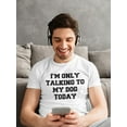 thumbnail image 2 of Only Talking To My Dog Today Men T-Shirt, Male 3X-Large, 2 of 4