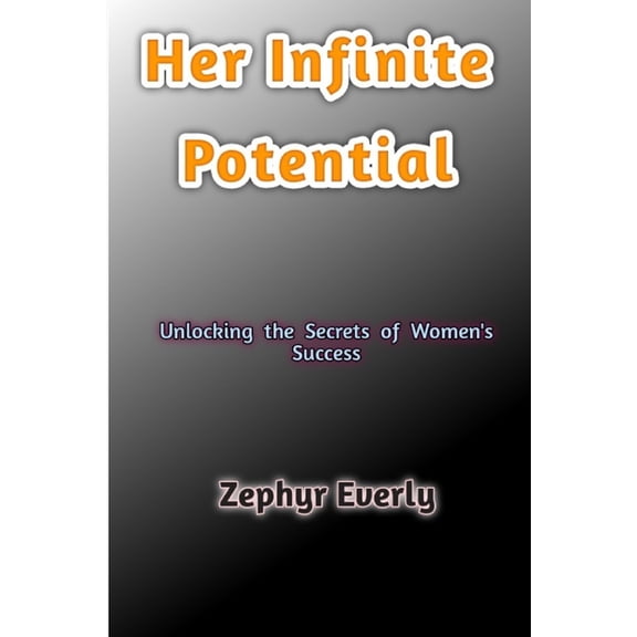 Her Infinite Potential: Unlocking the Secrets of Women's Success, (Paperback)